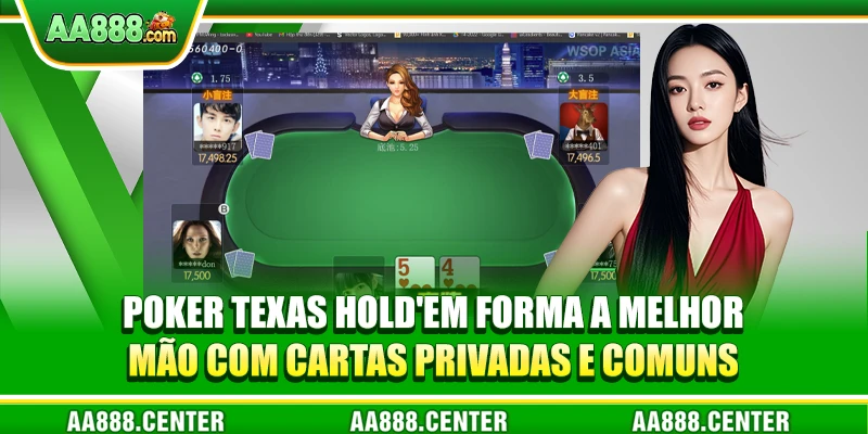 Poker Texas Hold'em forma a melhor mão com cartas privadas e comuns