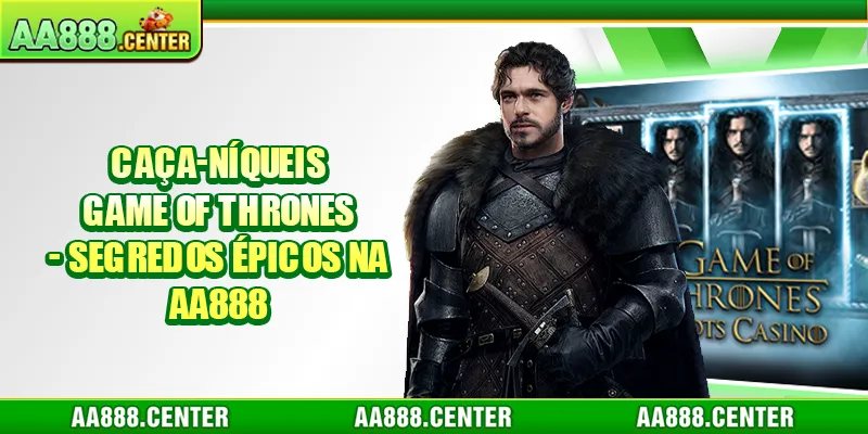 Caça-níqueis Game of Thrones - Segredos Épicos na AA888