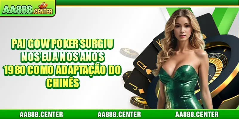 Pai Gow Poker surgiu nos EUA nos anos 1980 como adaptação do chinês