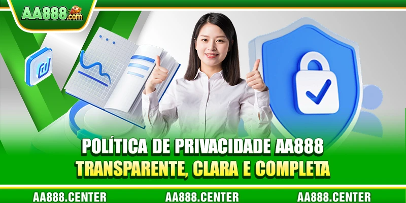 Política de Privacidade AA888 - Transparente, clara e completa