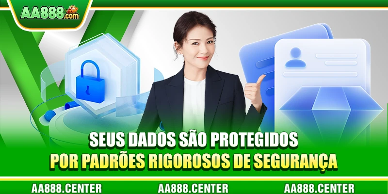 Seus dados são protegidos por padrões rigorosos de segurança