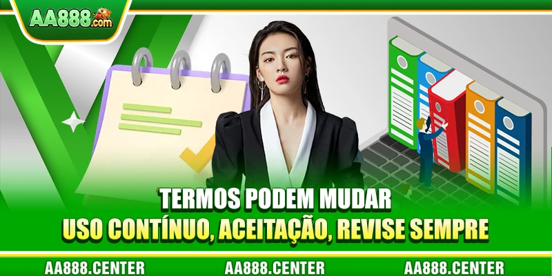 Termos podem mudar - Uso contínuo, aceitação, revise sempre
