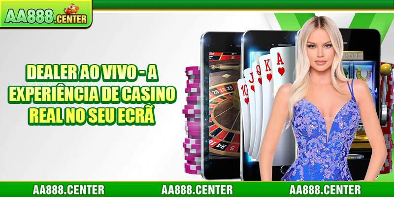 Dealer Ao Vivo - A Experiência De Casino Real No Seu Ecrã